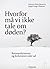 Hvorfor må vi ikke tale om døden? by Kristian Ditlev Jensen