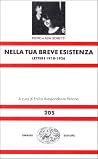 Nella tua breve esistenza: Lettere, 1918-1926 Nella tua breve esistenza: Lettere, 1918-1926