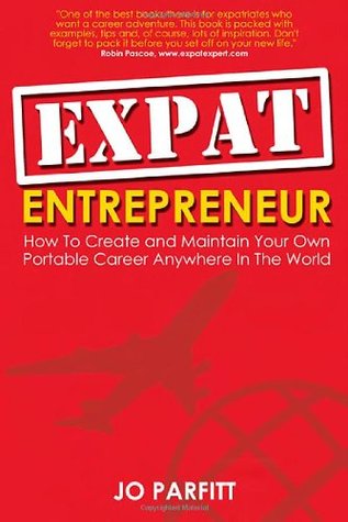 Expat Entrepreneur: How to Create And Maintain Your Own Portable Career Anywhere in the World (Paperback)