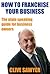 How to FRANCHISE YOUR BUSINESS by Clive Sawyer