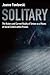 Solitary: The History and Current Reality of Torture as a Means of Social Control Within Prisons