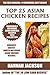 Top 25 Asian Chicken Recipes: COLLECTION of Easiest, Quickest and Popular Mouth Watering Asian Chicken Recipes