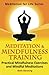 Meditation and Mindfulness Training: Practical Mindfulness Exercises and Mindful Meditations (The Meditation for Life Series Book 3)