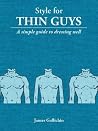 Style for Thin Guys - The Fundamentals of Men's Style (Style for Men) Style for Thin Guys - The Fundamentals of Men's Style (Style for Men)