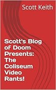 Scott's Blog of Doom Presents: The Coliseum Video Rants!