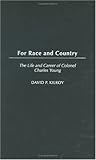 For Race and Country: The Life and Career of Colonel Charles Young