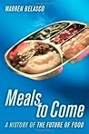 Meals to Come: A History of the Future of Food (California Studies in Food and Culture, 16)