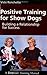 Positive Training for Show Dogs: Building a Relationship for Success