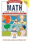 Janice VanCleave's Math for Every Kid: Easy Activities that Make Learning Math Fun (Science for Every Kid Series)