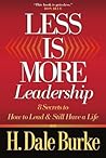 Less Is More Leadership: 8 Secrets to How to Lead & Still Have a Life Less Is More Leadership: 8 Secrets to How to Lead & Still Have a Life