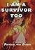 I Am A Survivor Too