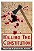 Killing the Constitution (Revealed Conspiracies Book 3)