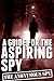 A Guide for the Aspiring Spy (The Anonymous Spy Series Book 2)