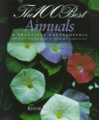 The 100 Best Annuals : A Practical Encyclopedia (Paperback)