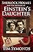 Sherlock Holmes and the Mystery of Einstein's Daughter by Tim Symonds Sherlock Holmes and the Mystery of Einstein's Daughter by Tim Symonds
