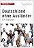Deutschland ohne Ausländer: Ein Szenario (German Edition)