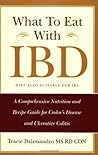 What to Eat With Ibd: A Comprehensive Nutrition and Recipe Guide for Crohn's Disease and Ulcerative Colitis