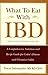 What to Eat With Ibd: A Comprehensive Nutrition and Recipe Guide for Crohn's Disease and Ulcerative Colitis