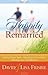 Happily Remarried: Making Decisions Together * Blending Families Successfully * Building a Love That Will Last