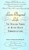 Love Beyond Life: The Healing Power of After-Death Communications