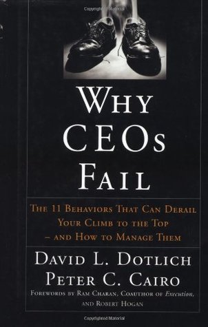 Why CEOs Fail: The 11 Behaviors That Can Derail Your Climb to the Top--And How to Manage Them (Hardcover)