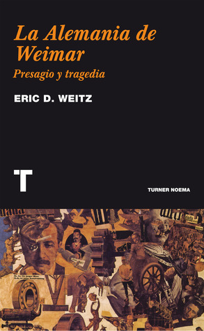 La Alemania de Weimar: Presagio y tragedia