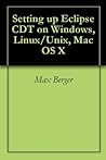 Setting up Eclipse CDT: On Windows, Linux/Unix, OS X