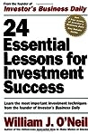 24 Essential Lessons for Investment Success by William J. O'Neil