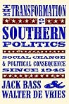 The Transformation of Southern Politics: Social Change and Political Consequence Since 1945 The Transformation of Southern Politics: Social Change and Political Consequence Since 1945