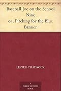 Baseball Joe on the School Nine or, Pitching for the Blue Banner
