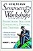 How to Run Seminars and Workshops: Presentation Skills for Consultants, Trainers, and Teachers