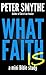 What Faith Is – A Practical Mini Bible Study Guide to Bible Faith