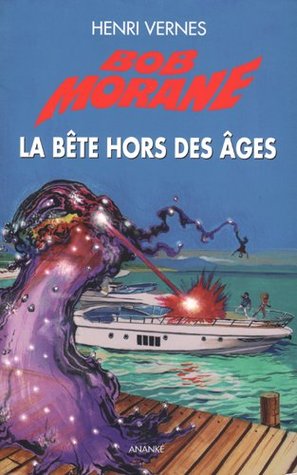 La bête hors des âges (Bob Morane #173 )
