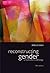 Reconstructing Gender: A Multicultural Anthology