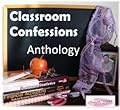 Classroom Confessions: Anthology