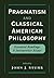Pragmatism and Classical American Philosophy by John J. Stuhr