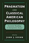 Pragmatism and Classical American Philosophy: Essential Readings and Interpretive Essays