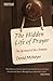 The Hidden Life of Prayer: ...