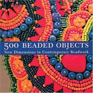 500 Beaded Objects: New Dimensions in Contemporary Beadwork (Paperback)