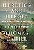 Heretics and Heroes by Thomas Cahill