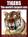 Children's book: Tigers: Facts and pictures of the world's largest cats (Animals for Kids Book 1) Children's book: Tigers: Facts and pictures of the world's largest cats (Animals for Kids Book 1)