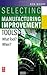 Selecting the Right Manufacturing Improvement Tools: What Tool? When?