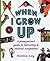When I Grow Up: A Young Person's Guide to Interesting and Unusual Occupations