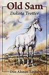 Old Sam: Dakota Trotter Old Sam: Dakota Trotter