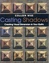 Casting Shadows: Creating Visual Dimension in Your Quilts Casting Shadows: Creating Visual Dimension in Your Quilts
