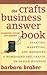 The Crafts Business Answer Book: Starting, Managing, and Marketing a Homebased Arts, Crafts, or Design Business