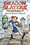 Never Trust a Troll! (Dragon Slayers' Academy, #18)