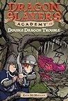 Double Dragon Trouble (Dragon Slayers' Academy, #15)