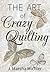 The Art of Crazy Quilting by J. Marsha Michler