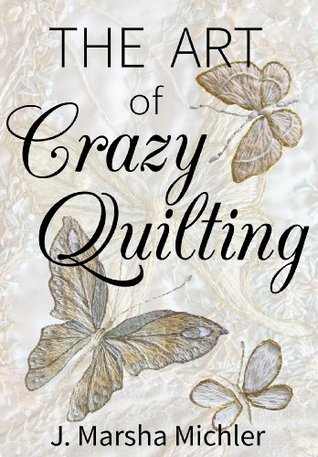 The Art of Crazy Quilting (Kindle Edition)